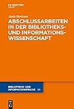 Abschlussarbeiten in der Bibliotheks- und Informationswissenschaft (Bibliotheks- und Informationspraxis 66)