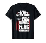 5 Things Don't Mess Family Faith Friends Flag Firearms Gift T-Shirt