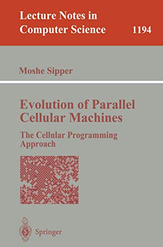 Evolution of Parallel Cellular Machines: The Cellular Programming Approach (Lecture Notes in Computer Science, 1194)