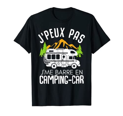 Camping car camper je peux pas je me barre en camping car T-Shirt