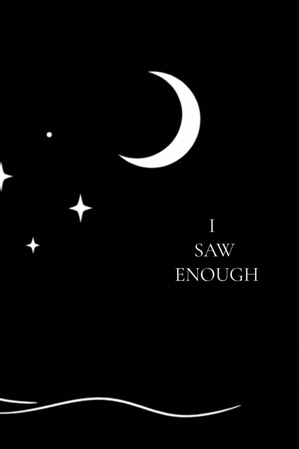 I SAW ENOUGH: Poems about love, grief, healing