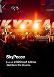 SkyPeace Live at YOKOHAMA ARENA-Get Back The Dreams-