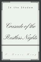 Crusade of the Restless Nights: In the Shadow 0595452620 Book Cover