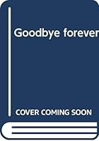 Goodbye Forever 0373112807 Book Cover