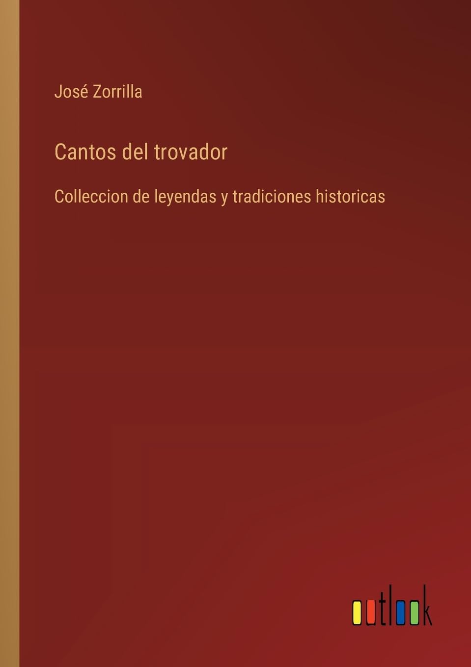 Cantos del trovador: Colleccion de leyendas y tradiciones historicas