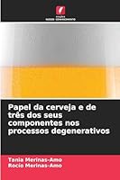 Papel da cerveja e de três dos seus componentes nos processos degenerativos (Portuguese Edition) 6208868645 Book Cover