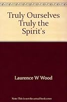 Truly Ourselves Truly the Spirit's: Reflections on life in the spirit 0310750512 Book Cover