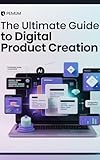 The Ultimate Guide to Digital Product Creation: How to Create, Launch, and Scale Profitable Digital Products Using AI, Automation, and Proven Online Strategies (English Edition)
