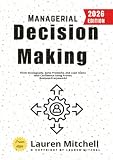 Managerial Decision Making:: Think Strategically, Solve Problems, and Lead Teams with Confidence Using Proven Business Frameworks