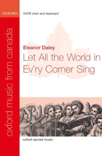 Let all the world in ev'ry corner sing (Oxford Music from Canada)