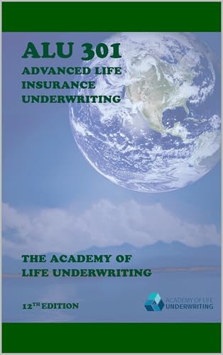 ALU 301: Advanced Life Insurance Underwriting