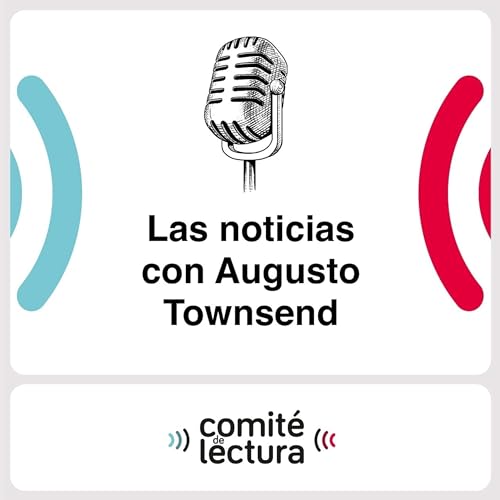 Las noticias con Augusto Townsend 🎙13 12 21