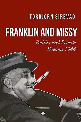 Franklin and Missy: Politics and Private Dreams 1944