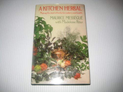 A Kitchen Herbal - Making The Most Of Herbs For Cookery and Health