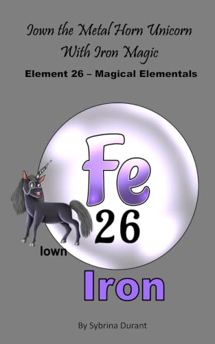 Iown The Metal Horn Unicorn With Iron Magic: Element 26 — Magical Elementals Chemistry Fantasy