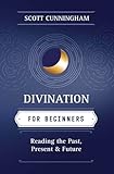 Divination for Beginners: Reading the Past, Present & Future (Llewellyn's For Beginners, 14)