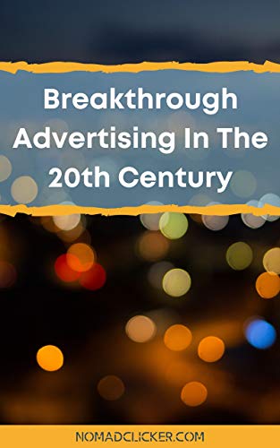 Breakthrough Advertising In The 20th Century (Nomad Clicker - Start A Blogging Business)
