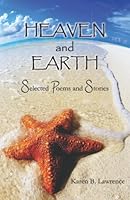 Heaven and Earth: Selected Poems and Stories 0578117584 Book Cover