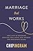 Marriage That Works: God's Way of Becoming Spiritual Soul Mates, Best Friends, and Passionate Lovers