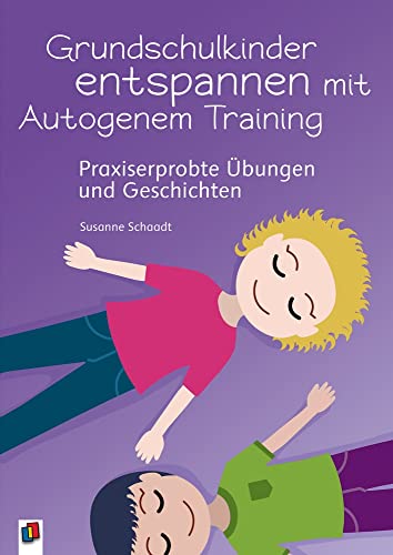 Grundschulkinder entspannen mit Autogenem Training: Praxiserprobt...