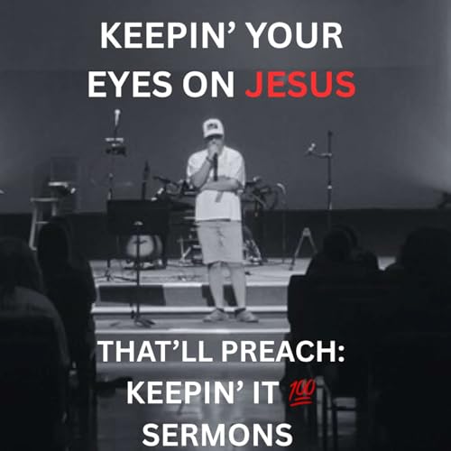 Keepin' your eyes on Jesus - That'll Preach: Keepin' It 100 Sermons
