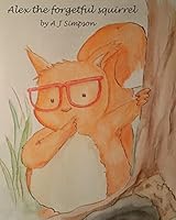 Alex the forgetful squirrel 1508885400 Book Cover