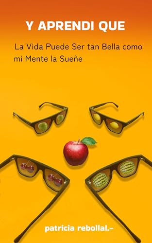 Y APRENDÍ QUE: La Vida Puede Ser tan Bella como mi Mente la Sueñe.