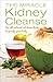The Miracle Kidney Cleanse: The All-Natural, At-Home Flush to Purify Your Body