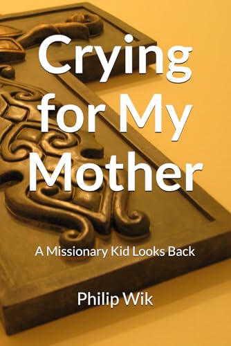 Crying for My Mother: A Missionary Kid Looks Back