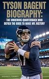 TYSON BAGENT BIOGRAPHY : The Underdog Quarterback Who Defied the Odds to Make NFL History