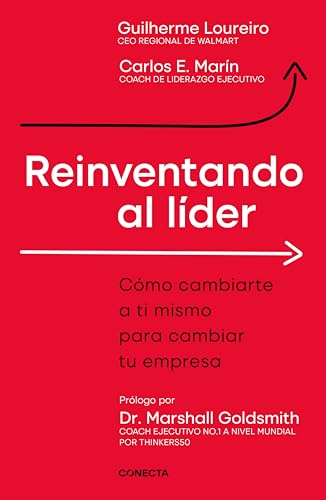 Reinventando al líder: Cómo cambiarte a ti mismo para cambiar tu empresa