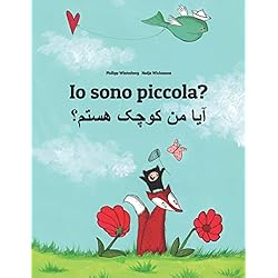 Persianas Orientales Io sono piccola? ??? ?? ???? ?????: Libro illustrato per bambini: italiano-dari/persiano dell'Afghanistan/farsi orientale (Edizione bilingue) (Libri bilingue (italiano-dari) di Philipp Winterberg)