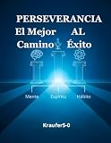 Perseverancia, el mejor camino hacia el éxito: Un libro para jóvenes y...
