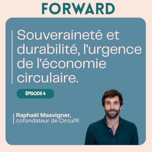 #4 : Souverainet&eacute; et durabilit&eacute;, l'urgence de l'&eacute;conomie circulaire.