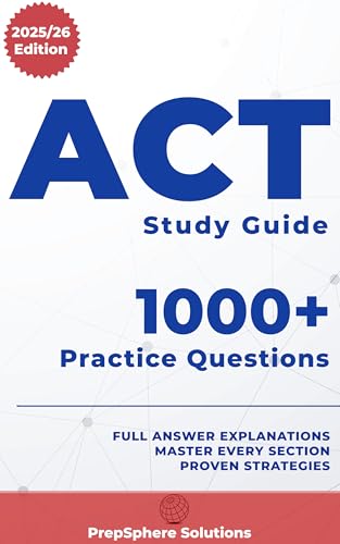 ACT Study Guide: Master Your Exam with This All-in-One Prep Book Packed with Full-Length Practice Tests, Expert Explanations, & Hundreds of Real Questions Covering Math, Writing, Reading & More