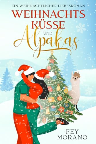 Weihnachtsküsse und Alpakas: Ein weihnachtlicher Liebesroman