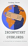  Incompetent Overlords: A Collection of Strange Stories (English Edition)