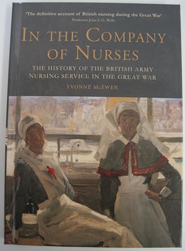 In the Company of Nurses: The History of the British Army Nursing Service in the Great War