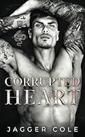 Corrupted Heart: A Dark Mafia Enemies To Lovers Romance B0D4QYR884 Book Cover