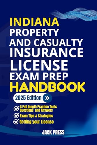 INDIANA PROPERTY AND CASUALTY INSURANCE LICENSE EXAM PREP HANDBOOK : A Comprehensive Guide to Passing the Exam on Your First Try (USA PROPERTY AND CASUALTY INSURANCE EXAM PREP MANUAL)