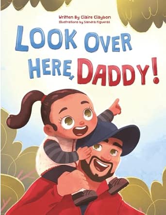 Look Over Here, Daddy!: A Father-Daughter Children’s Book