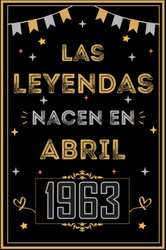 CUADERNO, LAS LEYENDAS NACEN EN ABRIL 1963: Regalo de 60 cumpleaños para mujeres y hombres, ideas de 60 cumpleaños... un cumpleaños... divertido, ... regalo de 60 cumpleaños para él/ella.