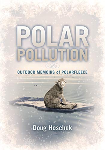 POLAR POLLUTION: OUTDOOR MEMOIRS of POLARFLEECE