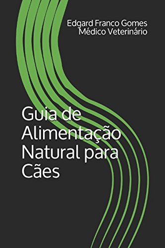 Guia de Alimentação Natural para Cães (Portuguese Edition)