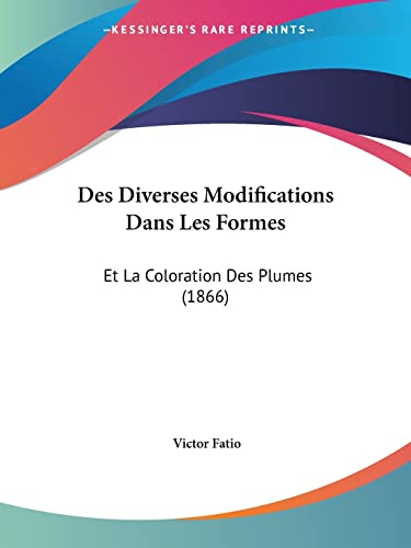 Des Diverses Modifications Dans Les Formes: Et La Coloration Des Plumes (1866) (French Edition)