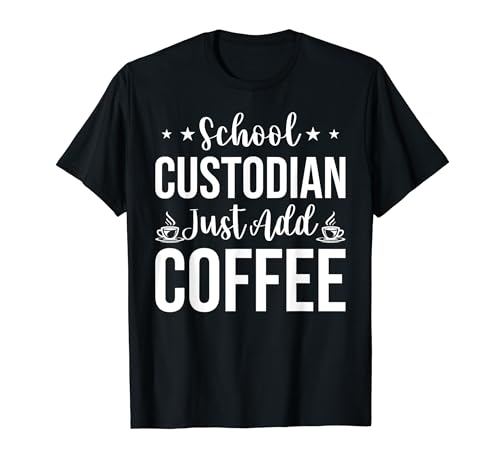 Custodian Janitor - School Custodian Just Add Coffee Camiseta