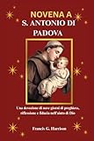 NOVENA A S. ANTONIO DI PADOVA: Una devozione di nove giorni di preghiera, riflessione e fiducia nell’aiuto di Dio
