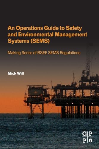 An Operations Guide to Safety and Environmental Management Systems (SEMS): Making Sense of BSEE SEMS Regulations