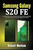 Samsung Galaxy S20 FE: A Detailed Guide with Tips and Tricks to Mastering the New Samsung Galaxy S20...