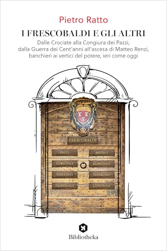 I Frescobaldi e gli altri. Dalle Crociate alla Congiura dei Pazzi, dalla Guerra dei Cent'anni all'ascesa di Matteo Renzi, banchieri ai vertici del potere, ieri come ogg